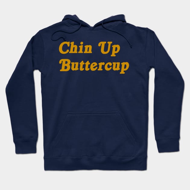 Chin Up Buttercup motivational tee Hoodie by nataliesnow24